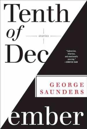 By George Saunders: Tenth of December [Hardcover]