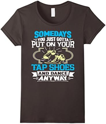 Women's Somedays You Just Gotta Put On Your Tap Shoes - Dancing Tee XL Asphalt