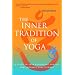The Inner Tradition of Yoga: A Guide to Yoga Philosophy for the Contemporary Practitioner