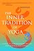 The Inner Tradition of Yoga: A Guide to Yoga Philosophy for the Contemporary Practitioner