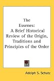 The Essenes: A Brief Historical Review of the Origin, Traditions and Principles of the Order