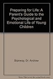 Preparing for life : a parents' guide to the psychological and emotional life of young children
