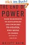 The End of Power: From Boardrooms to Battlefields and Churches to States, Why Being In Charge Isn�t What It Used to Be