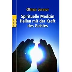Spirituelle Medizin: Heilen mit der Kraft des Geistes