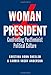 Woman President: Confronting Postfeminist Political Culture (Volume 22) (Presidential Rhetoric and Political Communication)