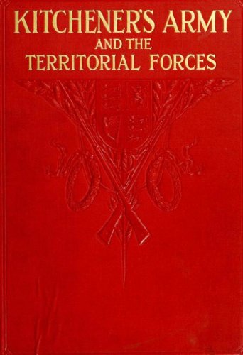 Kitcheners Army and the Territorial Forces: the Full Story of a Great Achievement [Illustrated]
