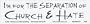 I'm for the separation of Church & Hate. - Bumper Sticker.