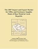 The 2007 Import and Export Market for Office and Stationery Supplies Made of Base Metal in Czech Republic
