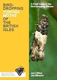 Bird-dropping Tortrix Moths of the British Isles: A Field Guide to the Bird-dropping Mimics