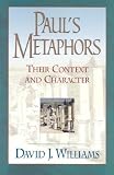 Paul`s Metaphors: Their Context and Character