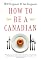 How to Be a Canadian