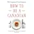 How to Be a Canadian: Even If You Already Are One
