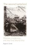 The Second Battlefield: Women, Modernism and the First World War