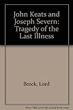 John Keats and Joseph Severn : the tragedy of the last illness