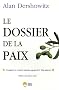 Le dossier de la paix. Comment le conflit isra�lo-arabe peut �tre r�solu.