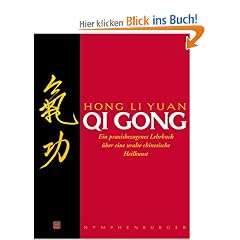 Qi Gong: Ein praxisbezogenes Lehrbuch �ber eine uralte chinesische Heilkunst