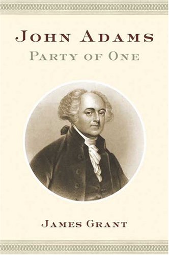 John Adams: Party of One, by James Grant John Adams: Party of One, by James Grant