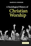 A Sociological History of Christian Worship
