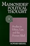 Maimonides' Political Thought: Studies in Ethics, Law, and the Human Ideal (S U N Y Series in Jewish Philosophy) Howard Kreisel