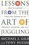 Lessons from the Art of Juggling: How to Achieve Your Full Potential in Business, Learning and Life