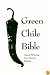 Green Chile Bible: Award-Winning New Mexico Recipes
