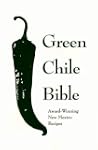 The Green Chile Bible: Award-Winning...