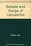 Ballads and songs of Lancashire