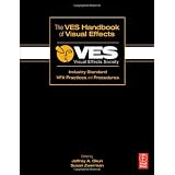 The VES Handbook of Visual Effects: Industry Standard VFX Practices and Procedurespar Jeffrey A. Okun