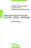 Wagner und Nietzsche: Kultur - Werk - Wirkung - Ein Handbuch - 