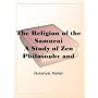 The Religion of the SamuraiA Study of Zen Philosophy and Discipline in China and Japan