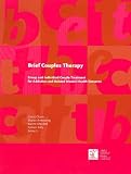 Brief Couples Therapy: Group And Individual Couple Treatment for Addiction And Related Mental Health Concerns
