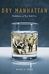 Dry Manhattan: Prohibition in New York City