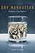 Dry Manhattan: Prohibition in New York City