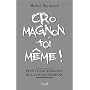 Cro-magnon toi-même ! : Petit guide darwinien de la vie quotidienne