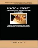 Practical Strategy: Aligning Business and Information Technology