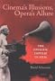 Cinema's Illusions, Opera's Allure: The Operatic Impulse in Film