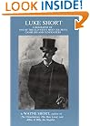 Luke Short: A Biography of one of the Old West's Most Colorful Gamblers and Gunfighters