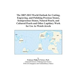 The 2007-2012 World Outlook for Cutting, Engraving, and Polishing Precious Stones, Semiprecious Stones, Natural Pearls, and Cultured Pearls and Other Lapidary Work for Use As Watch Jewels (Paperback) thumbnail