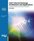 Intel Internet Exchange Architecture and Applications: A Practical Guide to Intel's Network Processors