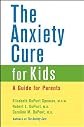 The Anxiety Cure for Kids: A Guide for Parents
