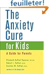 The Anxiety Cure for Kids: A Guide fo...