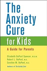 The Anxiety Cure for Kids: A Guide for Parents