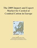 The 2009 Import and Export Market for Carded or Combed Cotton in Europe