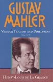 Gustav Mahler: Volume 3. Vienna: Triumph and Disillusion (1904-1907): Vienna: Triumph and Disillusion (1904-07) Vol 3 (de La Grange: Mahler 4 volumes)