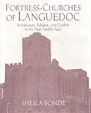 Fortress-churches of Languedoc : architecture, religion, and conflict in the High Middle Ages