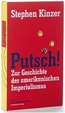 Putsch!: Zur Geschichte des amerikanischen Imperialismus