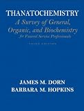 : Thanatochemistry: A Survey of General, Organic, and Biochemistry for Full Service Professionals (3rd Edition)