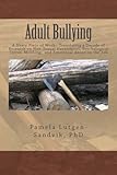 Adult Bullying--A Nasty Piece of Work:: Translating Decade of Research on Non-Sexual Harassment, Psychological Terror, Mobbing, and Emotional Abuse on the Job