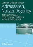 Adressaten, Nutzer, Agency: Akteursbezogene Forschungsperspektiven in der Sozialen Arbeit