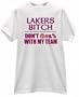 LAKERS BITCH MY BASKETBALL TEAM FAN USA T SHIRT jersey